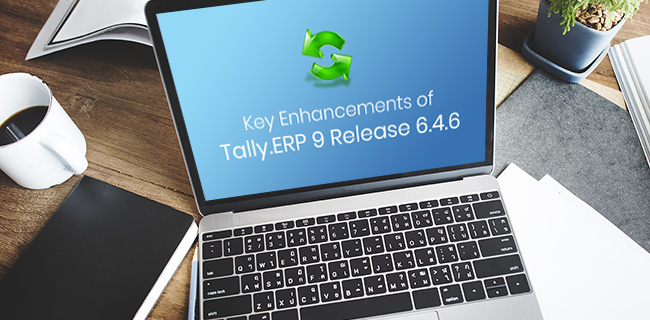 Key Enhancements of Tally.ERP 9 Release 6.4.6