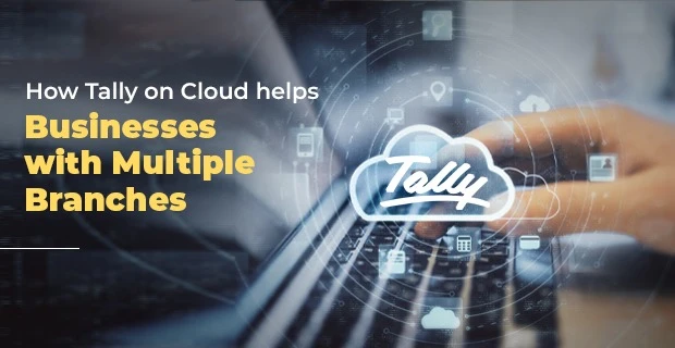 How Tally on Cloud helps Businesses with Multiple Branches