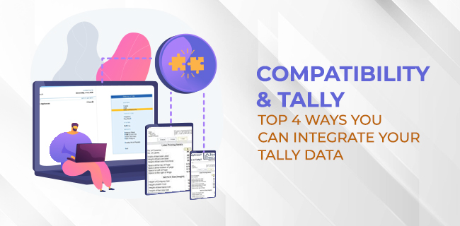 Compatibility and Tally - 4 Ways You Can Integrate Your Tally