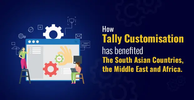 How Tally Customization Has Benefited The South Asian Countries, The Middle East And Africa