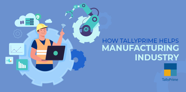 How Tally Prime helps manufacturing Industry