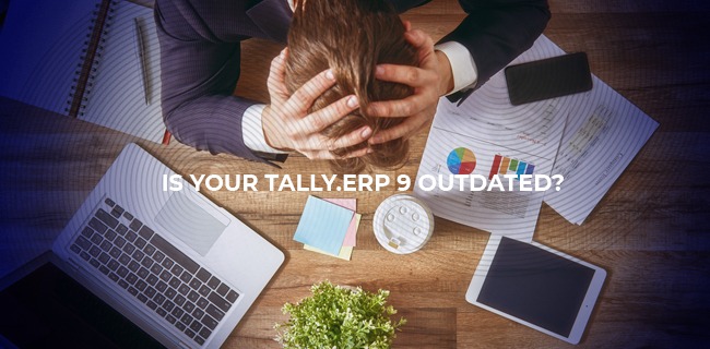 Is  your Tally.ERP 9 Outdated?