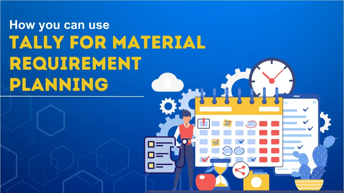 How you can use Tally for Material Requirement Planning