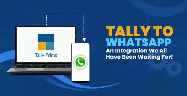 Tally to WhatsApp - An Integration We All Have Been Waiting for!