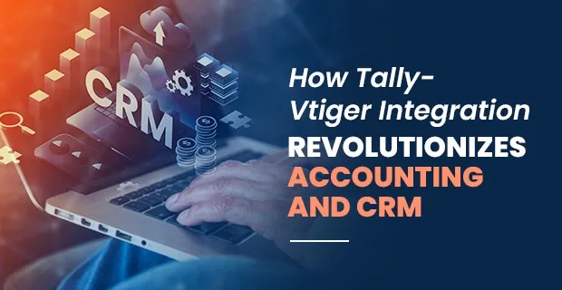 Tally-VTiger Integration Revolutionizes accounting and CRM
