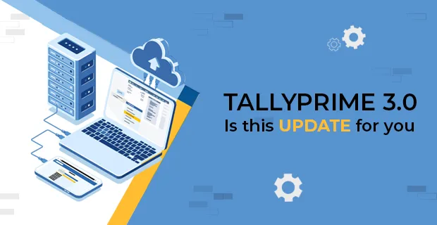 TallyPrime 3.0 - Is This Update For You?